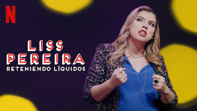 Liss Pereira: Reteniendo líquidos (2019) - Netflix | Flixable